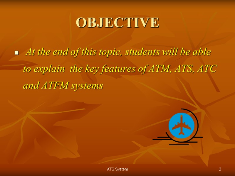 2 ATS System OBJECTIVE  At the end of this topic, students will be